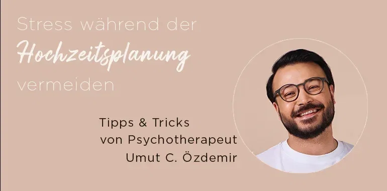 Grafik mit dem Titel 'Stress während der Hochzeitsplanung vermeiden', daneben ein Porträt von Psychotherapeut Umut C. Özdemir, der lächelnd in die Kamera schaut.