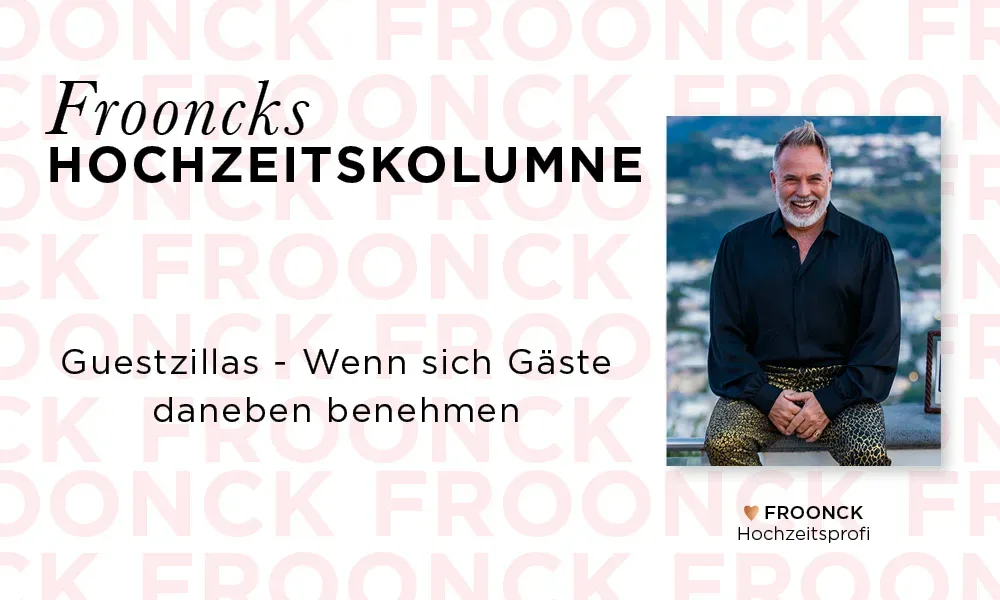 Frooncks Hochzeitskolumne mit dem Thema 'Guestzillas – Wenn sich Gäste daneben benehmen', daneben ein Porträt von Froonck, der in die Kamera lächelt.
