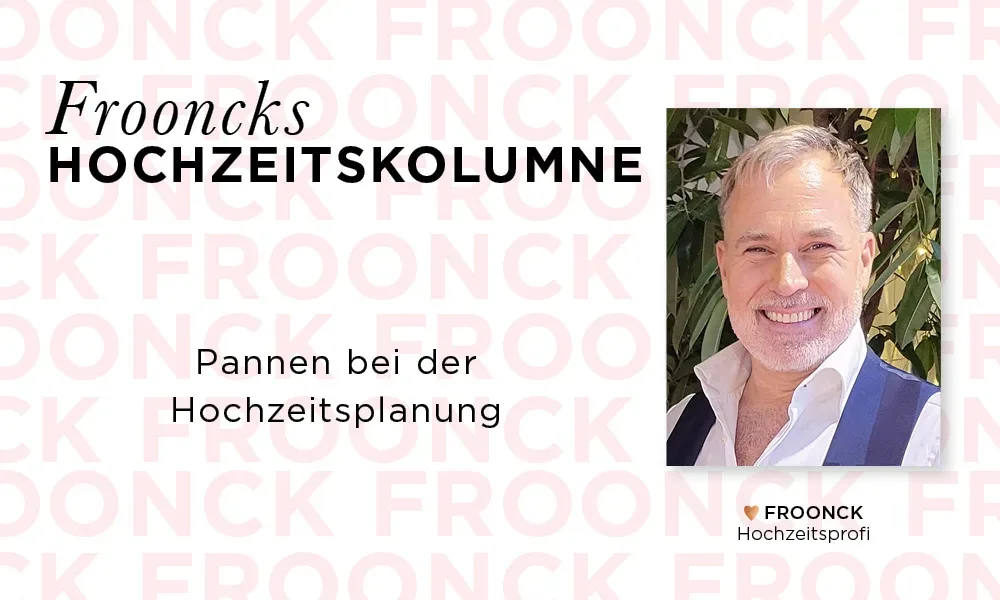 "Frooncks Hochzeitskolumne mit dem Thema 'Pannen bei der Hochzeitsplanung', daneben ein Porträt von Froonck, einem Hochzeitsprofi, lächelnd in die Kamera.